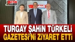 Turgay Şahin Türkeli Gazetesi’ni Ziyaret Etti