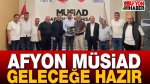 Afyon MÜSİAD Geleceğe Hazır