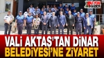Vali Aktaş’tan Dinar Belediyesi’ne Ziyaret