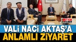 Vali Naci Aktaş’a Anlamlı Ziyaret