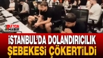 İstanbul’da Dolandırıcılık Şebekesi Çökertildi