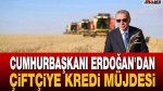 Cumhurbaşkanı Erdoğan’dan Çiftçiye Kredi Müjdesi