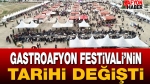 GastroAfyon Festivali’nin Tarihi Değişti