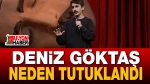 Deniz Göktaş Neden Tutuklandı?