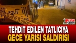 Tehdit Edilen Tatlıcıya Gece Yarısı Saldırısı