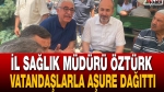 Müdür Öztürk Vatandaşlarla Aşure Dağıttı