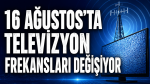 16 Ağustos’ta televizyon frekansları değişiyor