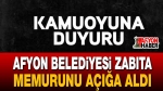 Afyon Belediyesi zabıta memurunu açığa aldı