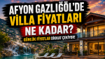 Afyon Gazlıgöl’de villa fiyatları ne kadar?