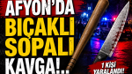 Afyon’da bıçaklı sopalı kavga