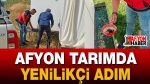 Afyon tarımda yenilikçi adım