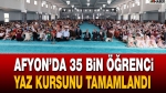 Afyon’da 35 bin öğrenci yaz kursunu başarıyla tamamlandı