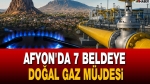 Afyon’da 7 Beldeye Doğal Gaz Müjdesi