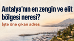 Antalya’nın en zengin ve elit bölgesi neresi?