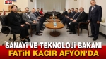 Sanayi ve Teknoloji Bakanı Fatih Kacır Afyonkarahisar’da