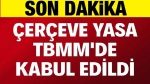 Son dakika: Çerçeve Yasa, TBMM’de kabul edildi
