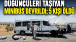 Düğüncüleri taşıyan minibüs kaza yaptı, 5 kişi öldü