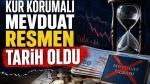 Kur Korumalı Mevduat Resmen Tarih Oldu