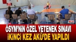 Özel yetenek sınavı ikinci kez AKÜ’de yapıldı