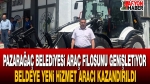 Pazarağaç Belediyesi araç filosunu genişletiyor: Beldeye yeni hizmet aracı kazandırıldı
