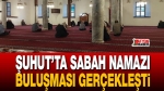 Şuhut’ta sabah namazı buluşması gerçekleşti