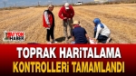 Toprak haritalama kontrolleri tamamlandı