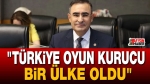 “Türkiye Oyun Kurucu Bir Ülke Oldu”