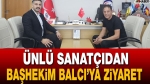 Ünlü Sanatçıdan Başhekim Aydın Balcı ile Bir Araya Geldi