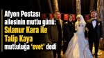 Afyon Postası ailesinin mutlu günü: Sılanur Kara ile Talip Kaya mutluluğa “evet” dedi