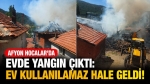 Afyon Hocalar’da evde yangın çıktı: Ev kullanılamaz hale geldi!