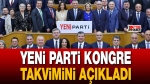 YENİ Parti kongre takvimini açıkladı