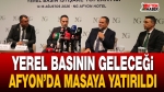 Yerel Basının Geleceği Afyon’da Masaya Yatırıldı