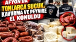 Afyon’da Tonlarca Sucuk, Kavurma ve Peynire El Konuldu