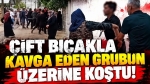 Çift bıçakla kavga eden grubun üzerine koştu!
