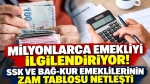 SSK ve Bağ-Kur emeklilerinin zam tablosu netleşti